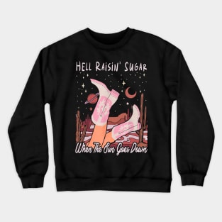 Hell Raisin' Sugar When The Sun Goes Down Lovely Boot Cowgirl Crewneck Sweatshirt